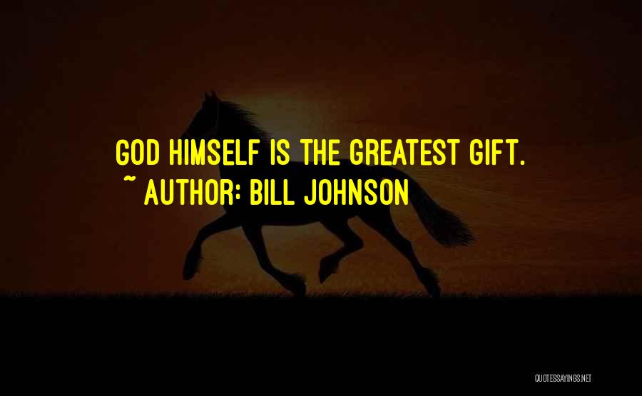 Bill Johnson Quotes: God Himself Is The Greatest Gift.