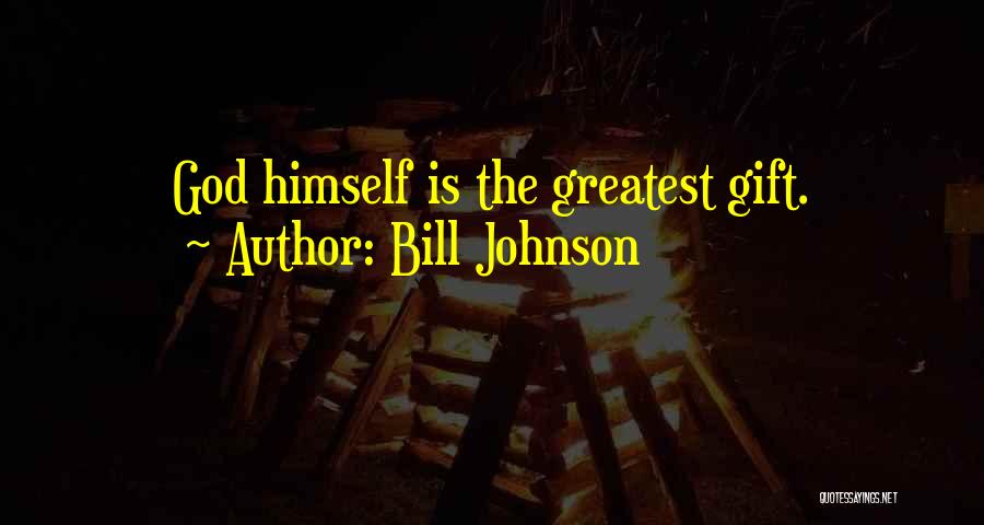 Bill Johnson Quotes: God Himself Is The Greatest Gift.