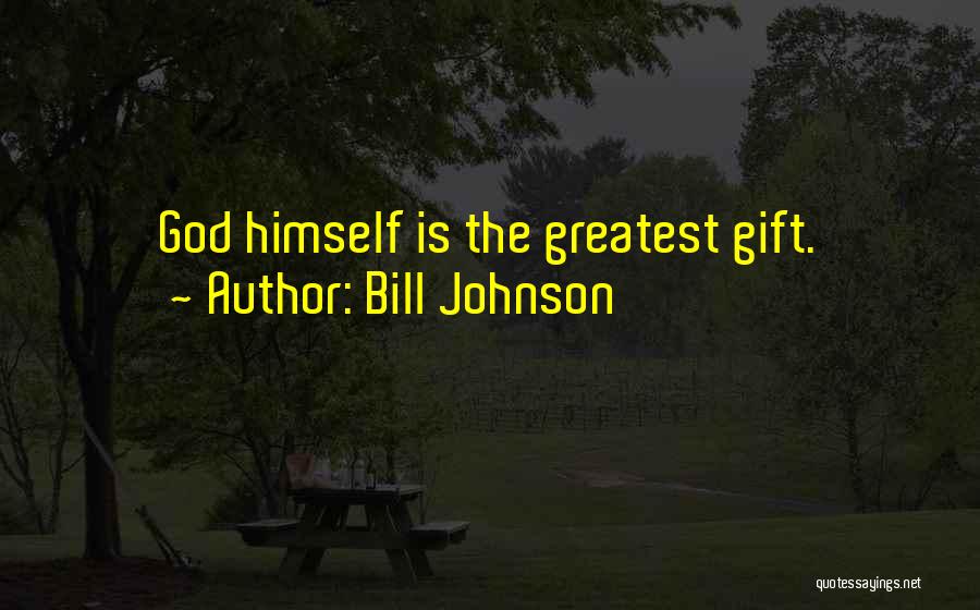 Bill Johnson Quotes: God Himself Is The Greatest Gift.
