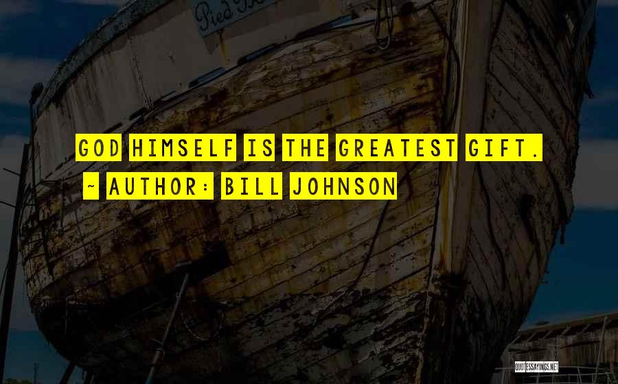 Bill Johnson Quotes: God Himself Is The Greatest Gift.