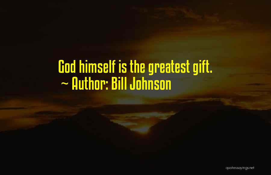 Bill Johnson Quotes: God Himself Is The Greatest Gift.