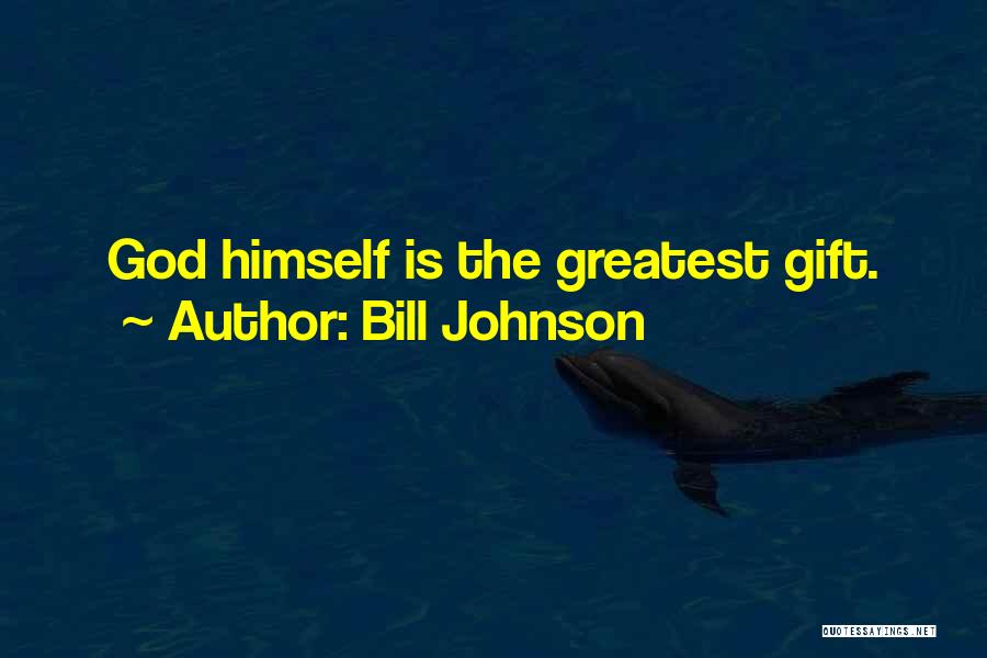 Bill Johnson Quotes: God Himself Is The Greatest Gift.