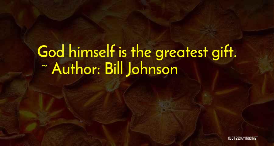 Bill Johnson Quotes: God Himself Is The Greatest Gift.