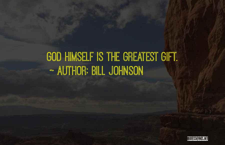 Bill Johnson Quotes: God Himself Is The Greatest Gift.
