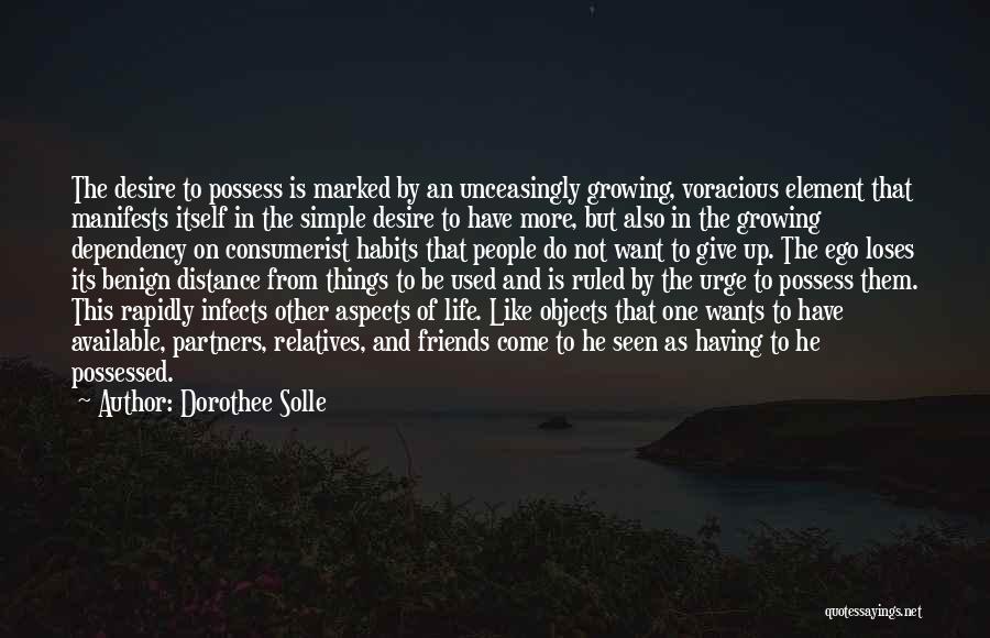 Dorothee Solle Quotes: The Desire To Possess Is Marked By An Unceasingly Growing, Voracious Element That Manifests Itself In The Simple Desire To