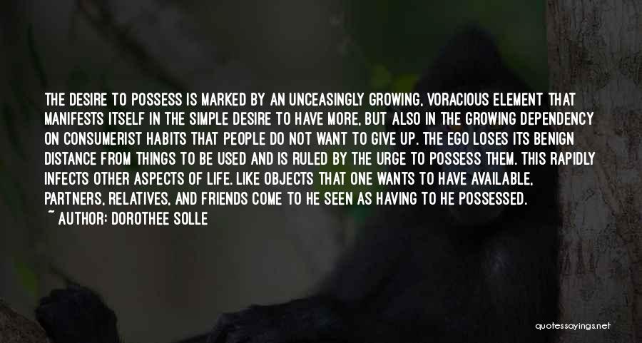 Dorothee Solle Quotes: The Desire To Possess Is Marked By An Unceasingly Growing, Voracious Element That Manifests Itself In The Simple Desire To