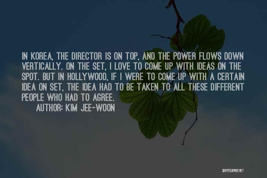 Kim Jee-woon Quotes: In Korea, The Director Is On Top, And The Power Flows Down Vertically. On The Set, I Love To Come
