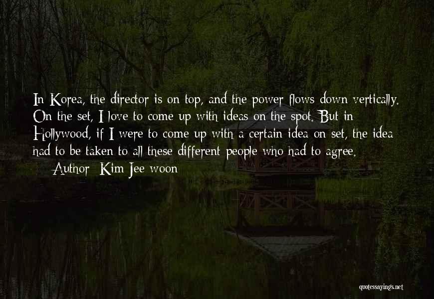 Kim Jee-woon Quotes: In Korea, The Director Is On Top, And The Power Flows Down Vertically. On The Set, I Love To Come