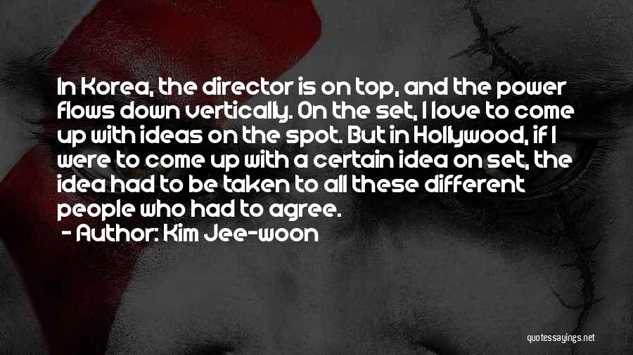 Kim Jee-woon Quotes: In Korea, The Director Is On Top, And The Power Flows Down Vertically. On The Set, I Love To Come