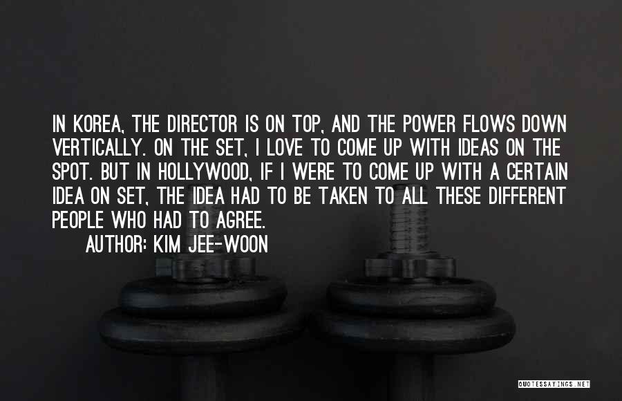 Kim Jee-woon Quotes: In Korea, The Director Is On Top, And The Power Flows Down Vertically. On The Set, I Love To Come