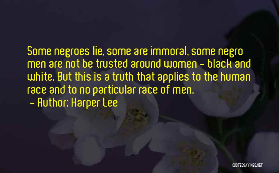 Harper Lee Quotes: Some Negroes Lie, Some Are Immoral, Some Negro Men Are Not Be Trusted Around Women - Black And White. But