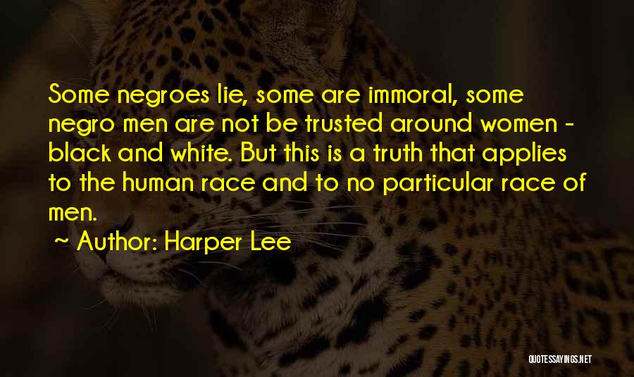 Harper Lee Quotes: Some Negroes Lie, Some Are Immoral, Some Negro Men Are Not Be Trusted Around Women - Black And White. But