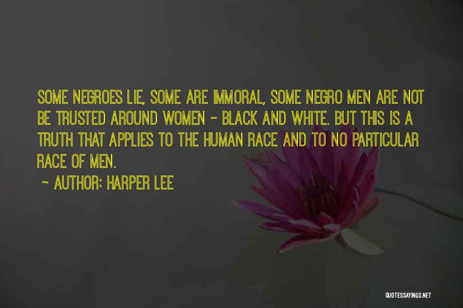 Harper Lee Quotes: Some Negroes Lie, Some Are Immoral, Some Negro Men Are Not Be Trusted Around Women - Black And White. But