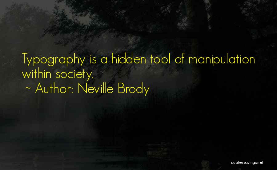 Neville Brody Quotes: Typography Is A Hidden Tool Of Manipulation Within Society.