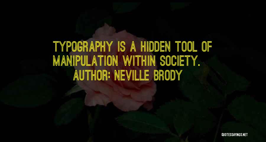 Neville Brody Quotes: Typography Is A Hidden Tool Of Manipulation Within Society.