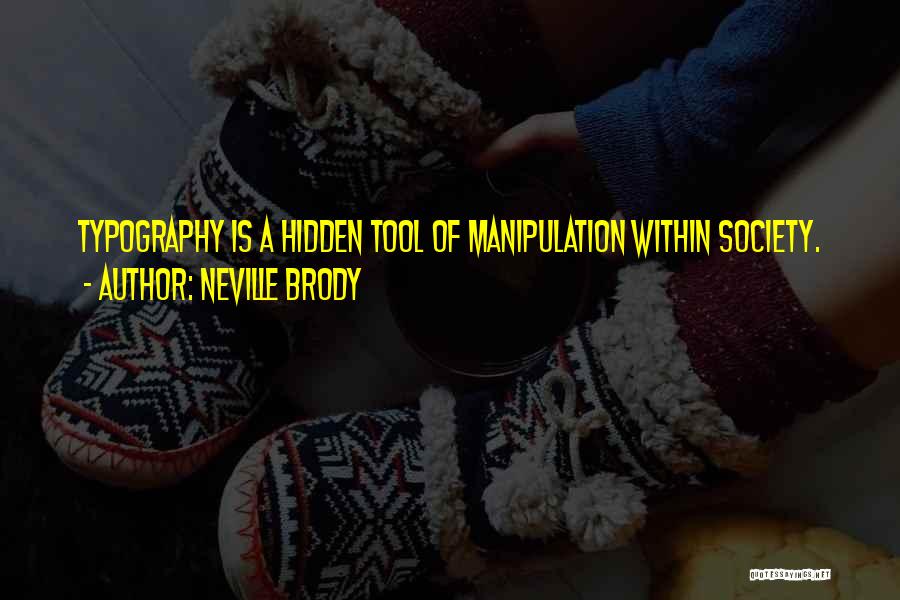 Neville Brody Quotes: Typography Is A Hidden Tool Of Manipulation Within Society.