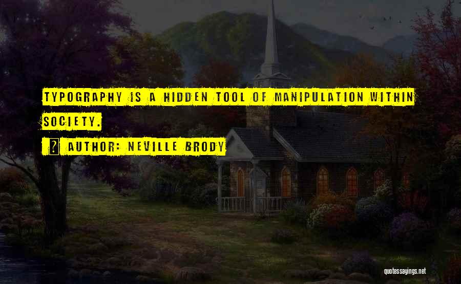 Neville Brody Quotes: Typography Is A Hidden Tool Of Manipulation Within Society.