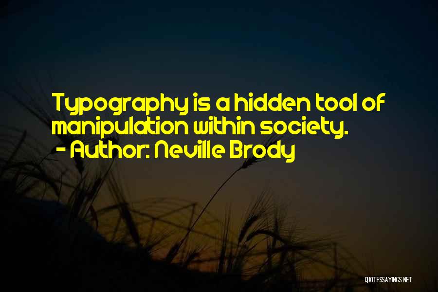 Neville Brody Quotes: Typography Is A Hidden Tool Of Manipulation Within Society.