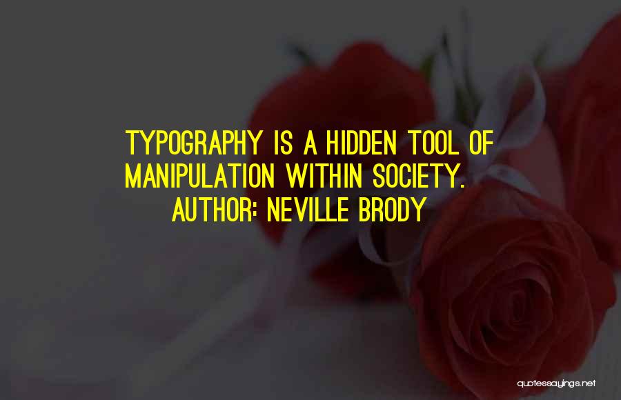 Neville Brody Quotes: Typography Is A Hidden Tool Of Manipulation Within Society.