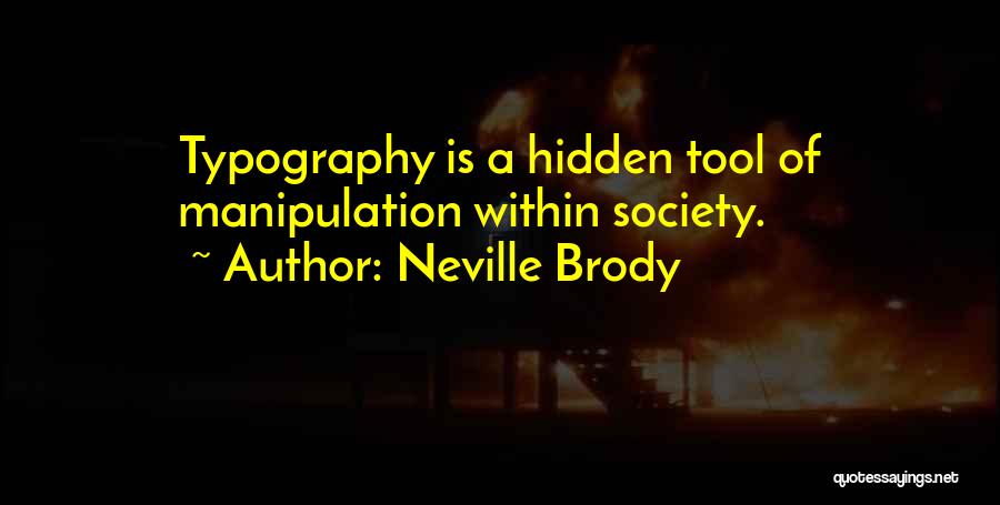 Neville Brody Quotes: Typography Is A Hidden Tool Of Manipulation Within Society.