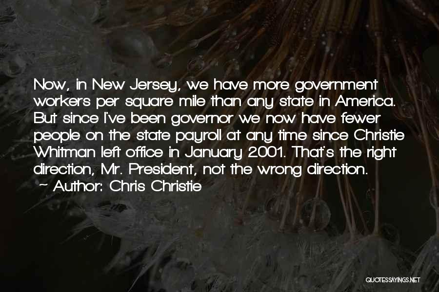 Chris Christie Quotes: Now, In New Jersey, We Have More Government Workers Per Square Mile Than Any State In America. But Since I've