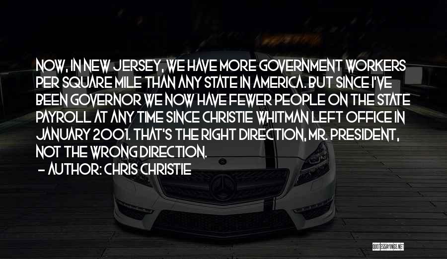 Chris Christie Quotes: Now, In New Jersey, We Have More Government Workers Per Square Mile Than Any State In America. But Since I've