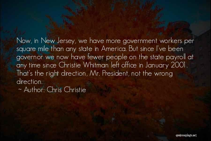 Chris Christie Quotes: Now, In New Jersey, We Have More Government Workers Per Square Mile Than Any State In America. But Since I've