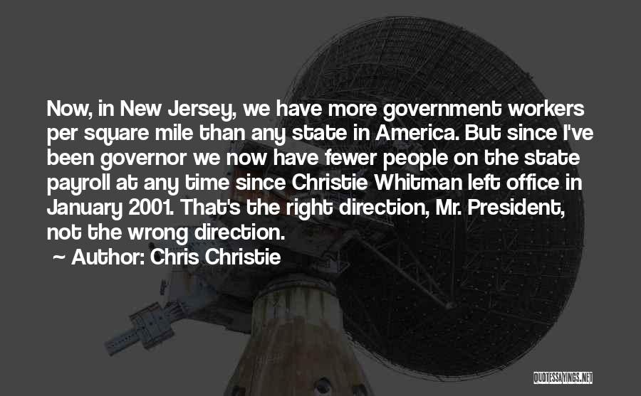 Chris Christie Quotes: Now, In New Jersey, We Have More Government Workers Per Square Mile Than Any State In America. But Since I've