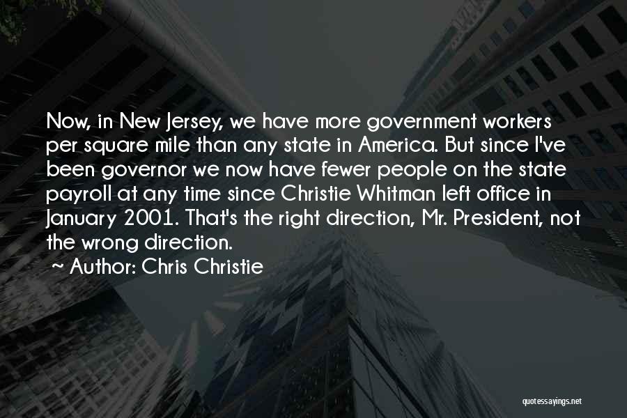 Chris Christie Quotes: Now, In New Jersey, We Have More Government Workers Per Square Mile Than Any State In America. But Since I've