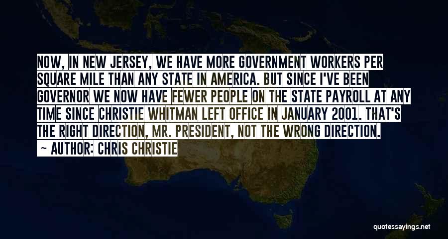 Chris Christie Quotes: Now, In New Jersey, We Have More Government Workers Per Square Mile Than Any State In America. But Since I've