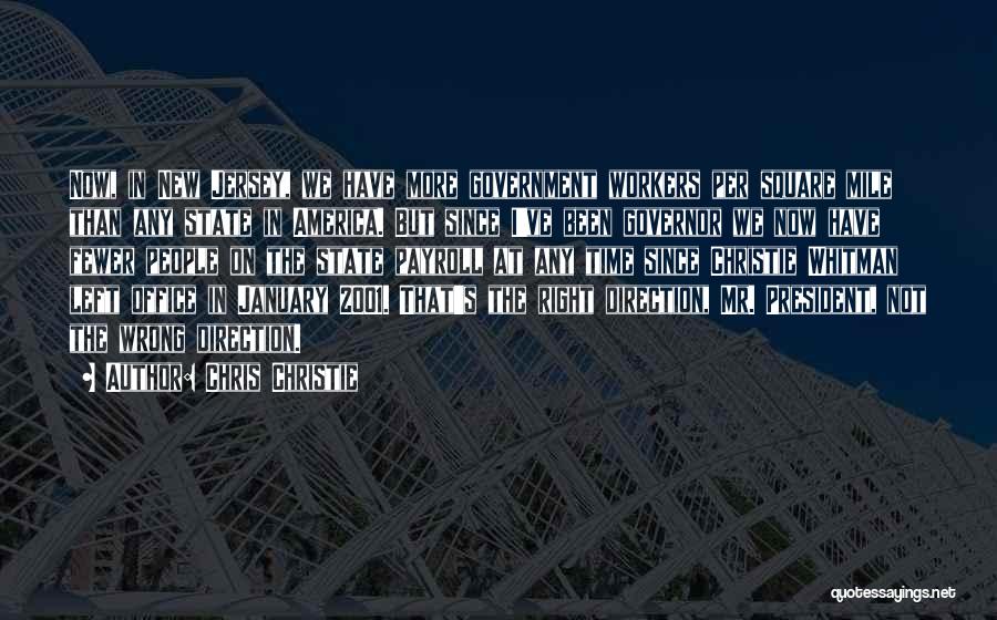 Chris Christie Quotes: Now, In New Jersey, We Have More Government Workers Per Square Mile Than Any State In America. But Since I've