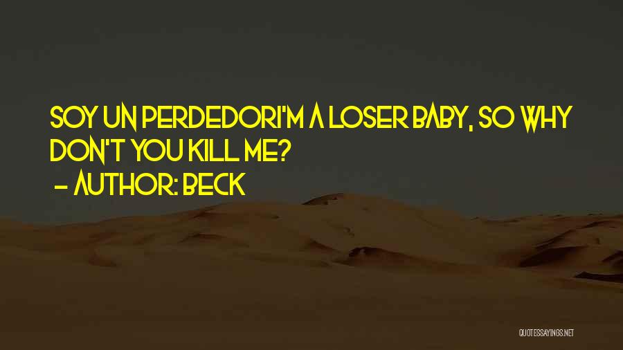 Beck Quotes: Soy Un Perdedori'm A Loser Baby, So Why Don't You Kill Me?