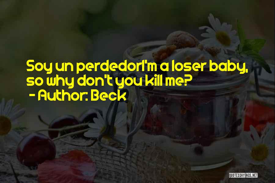 Beck Quotes: Soy Un Perdedori'm A Loser Baby, So Why Don't You Kill Me?