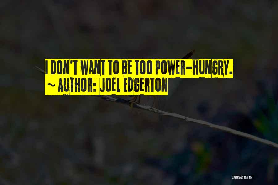 Joel Edgerton Quotes: I Don't Want To Be Too Power-hungry.