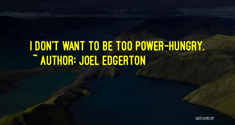 Joel Edgerton Quotes: I Don't Want To Be Too Power-hungry.