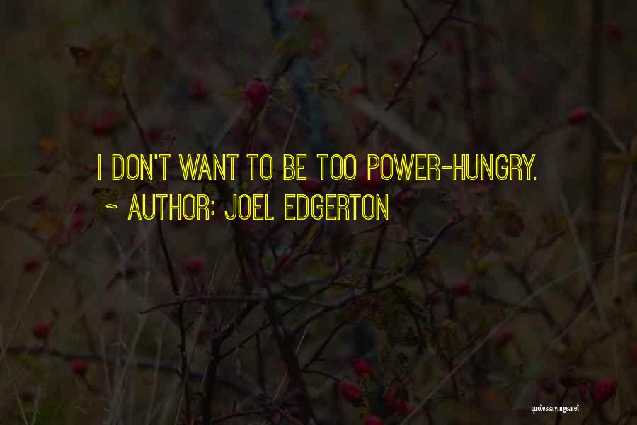 Joel Edgerton Quotes: I Don't Want To Be Too Power-hungry.