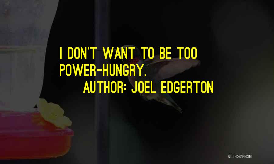 Joel Edgerton Quotes: I Don't Want To Be Too Power-hungry.