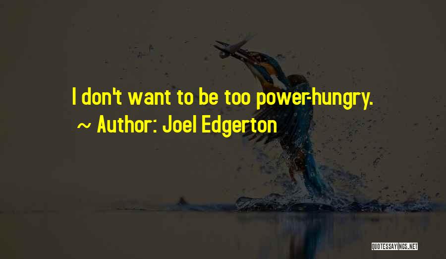 Joel Edgerton Quotes: I Don't Want To Be Too Power-hungry.