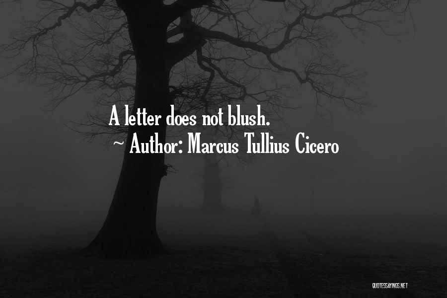 Marcus Tullius Cicero Quotes: A Letter Does Not Blush.