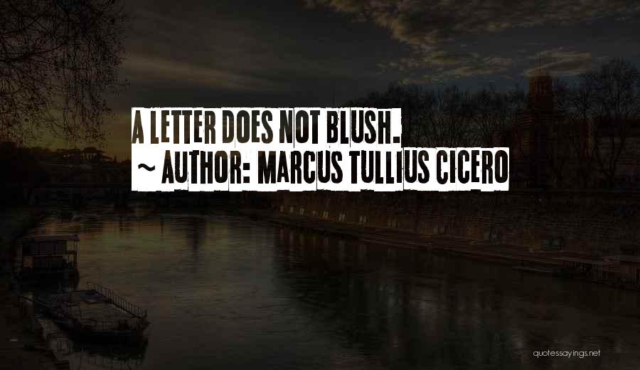 Marcus Tullius Cicero Quotes: A Letter Does Not Blush.