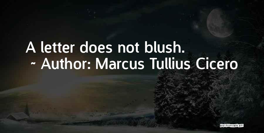 Marcus Tullius Cicero Quotes: A Letter Does Not Blush.