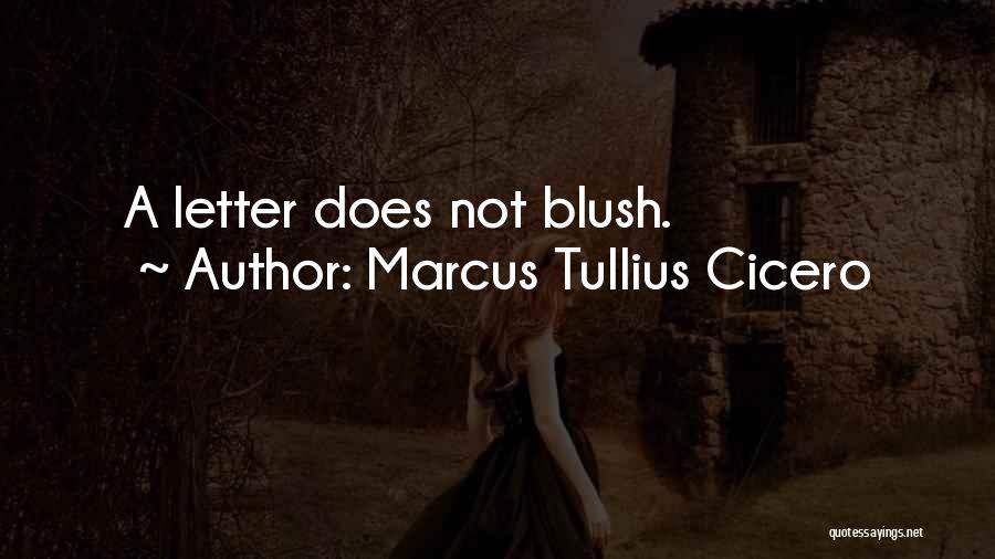 Marcus Tullius Cicero Quotes: A Letter Does Not Blush.