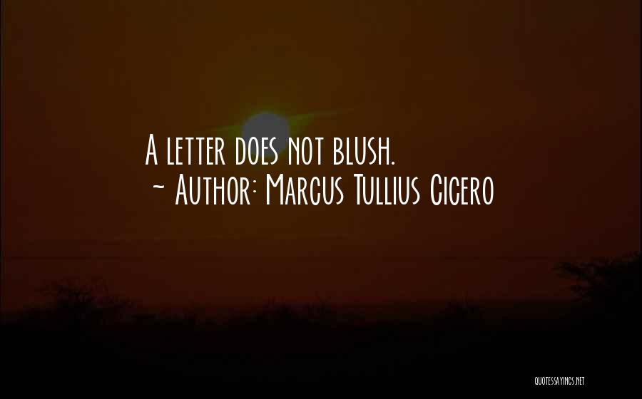 Marcus Tullius Cicero Quotes: A Letter Does Not Blush.