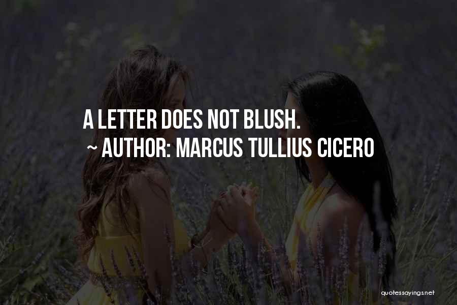 Marcus Tullius Cicero Quotes: A Letter Does Not Blush.