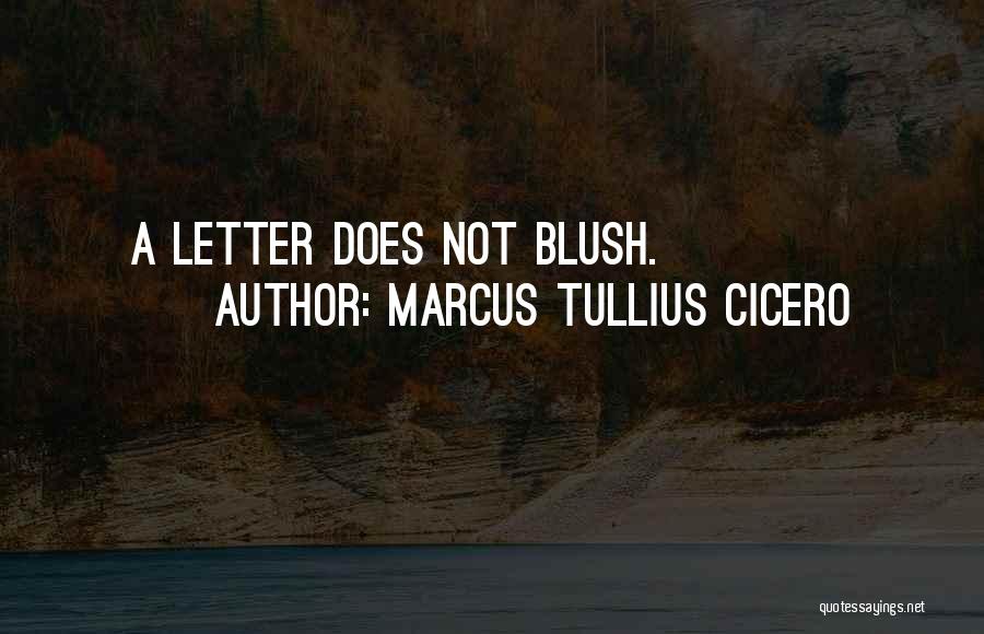 Marcus Tullius Cicero Quotes: A Letter Does Not Blush.