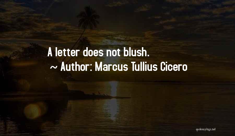 Marcus Tullius Cicero Quotes: A Letter Does Not Blush.