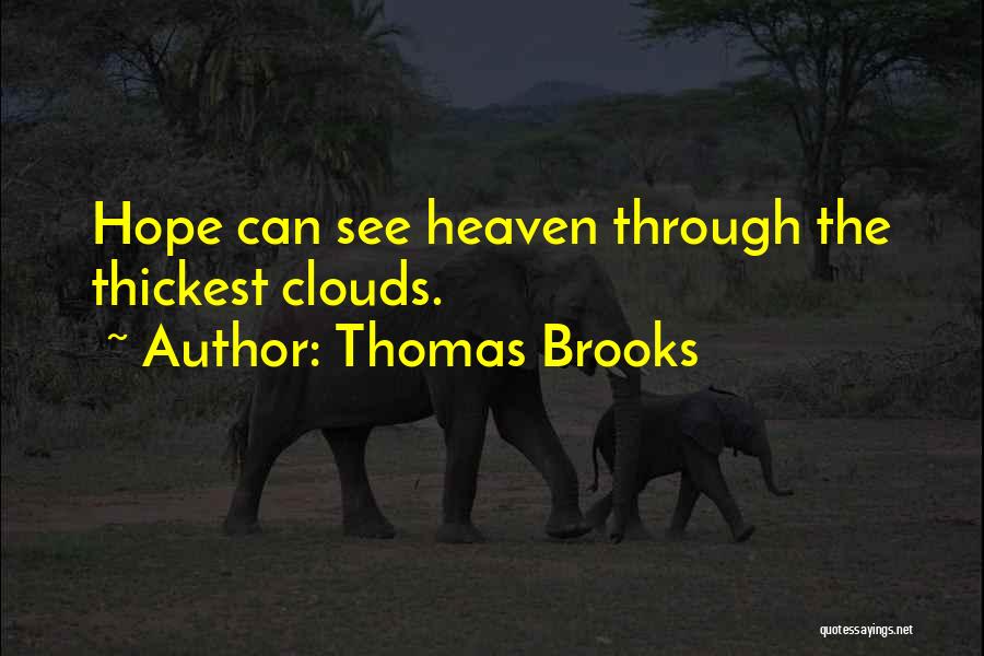 Thomas Brooks Quotes: Hope Can See Heaven Through The Thickest Clouds.