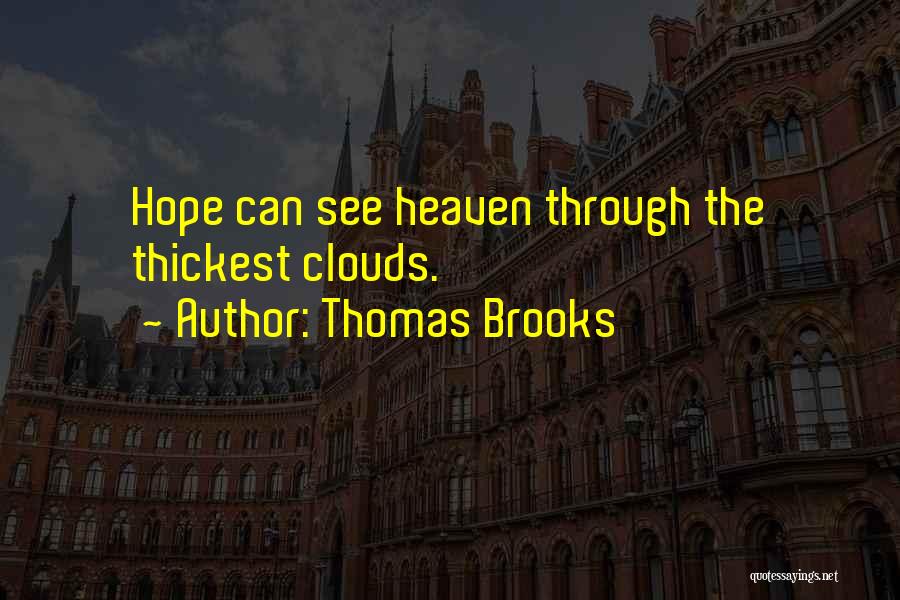 Thomas Brooks Quotes: Hope Can See Heaven Through The Thickest Clouds.