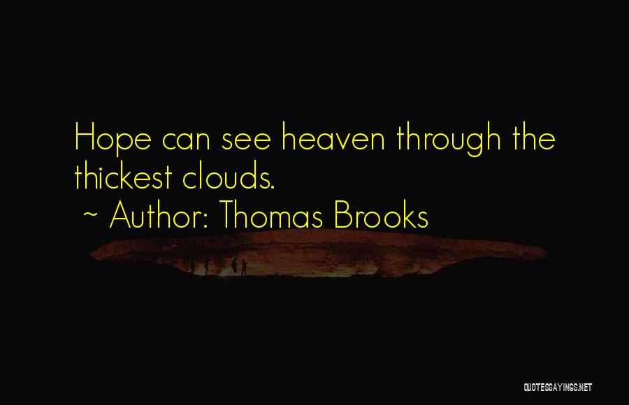 Thomas Brooks Quotes: Hope Can See Heaven Through The Thickest Clouds.
