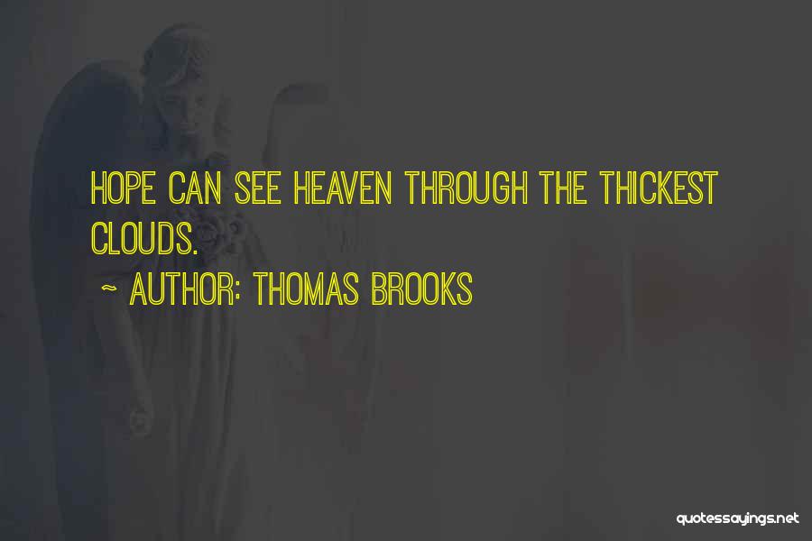 Thomas Brooks Quotes: Hope Can See Heaven Through The Thickest Clouds.